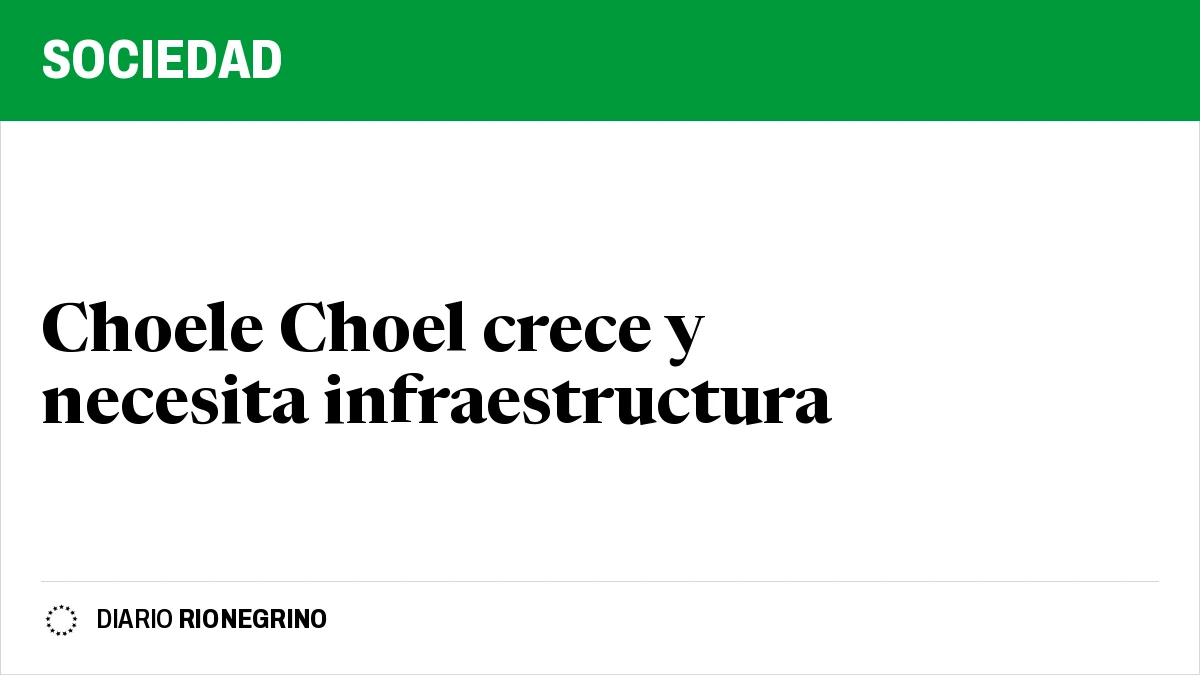 Placa de Rionegrino: Choele Choel crece y necesita infraestructura