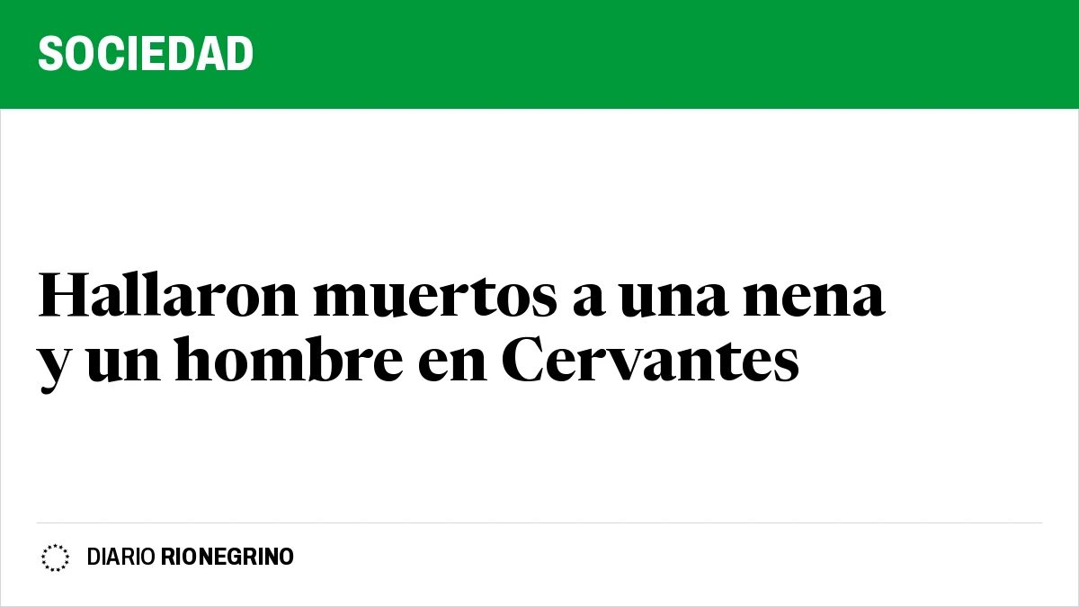 Placa de Rionegrino: Hallaron muertos a una nena y un hombre en Cervantes