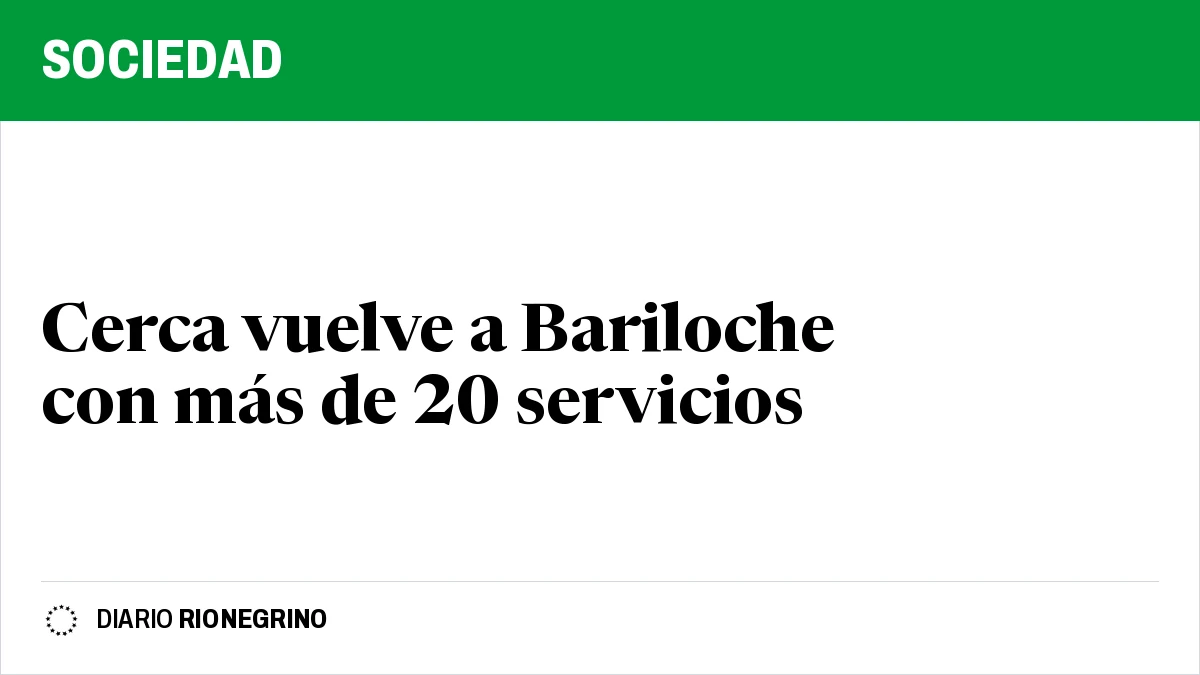 Placa de Rionegrino: Cerca vuelve a Bariloche con más de 20 servicios