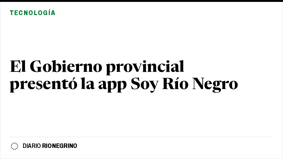 Placa de Rionegrino: El Gobierno provincial presentó la app Soy Río Negro