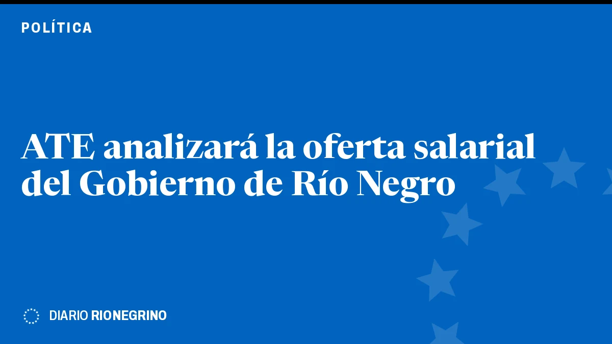 Placa de Rionegrino: ATE analizará la oferta salarial del Gobierno de Río Negro
