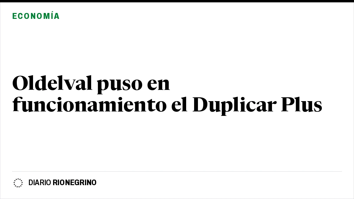 Placa de Rionegrino: Oldelval puso en funcionamiento el Duplicar Plus