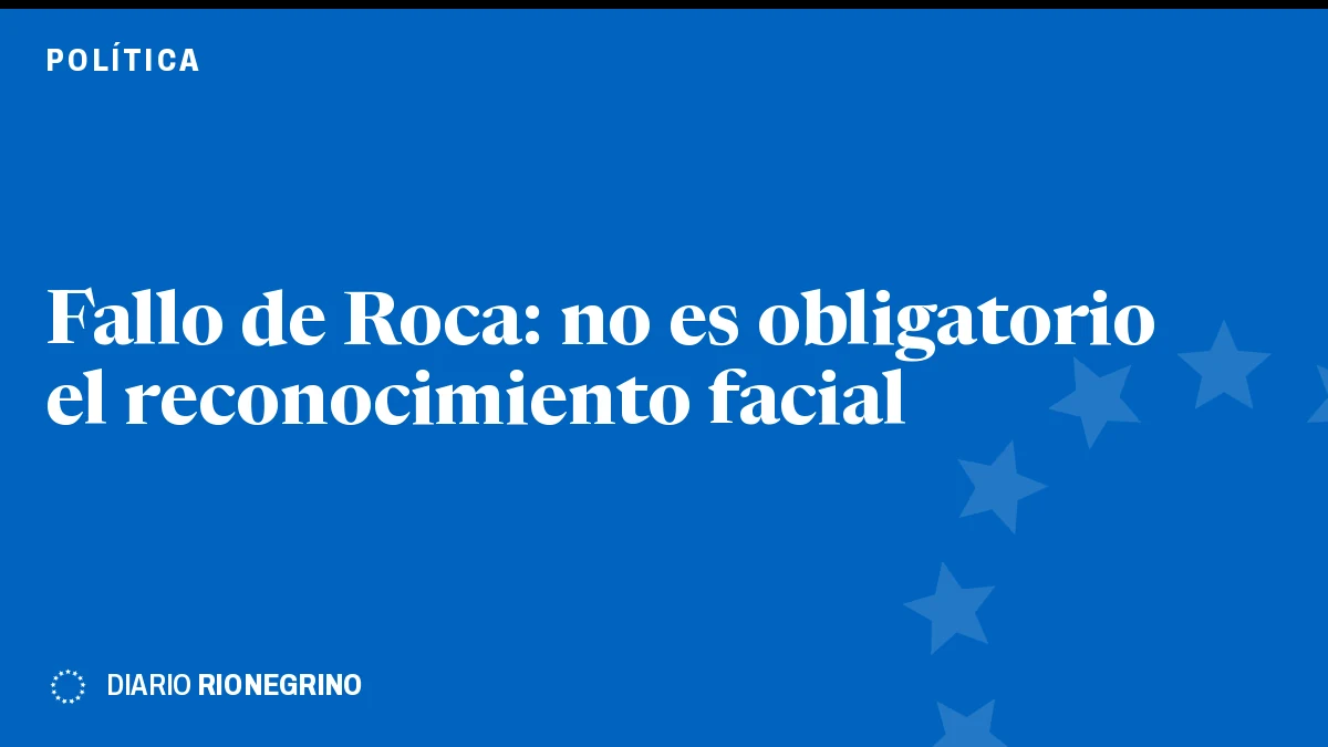 Placa de Rionegrino: Fallo de Roca: no es obligatorio el reconocimiento facial