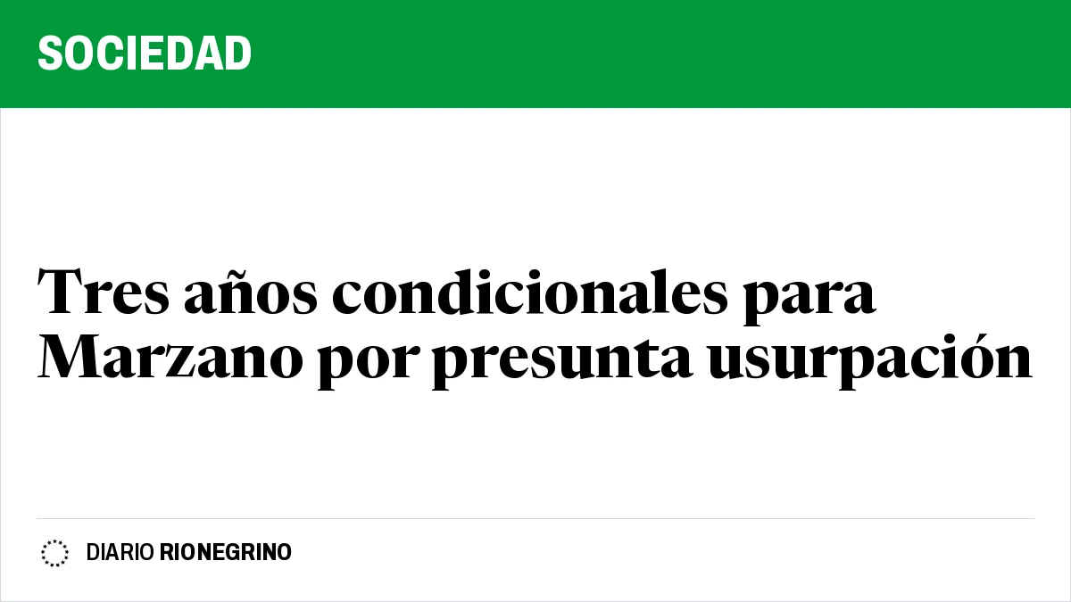 Placa de Rionegrino: Tres años condicionales para Marzano por presunta usurpación