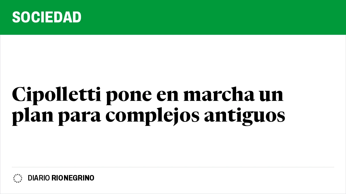 Placa de Rionegrino: Cipolletti pone en marcha un plan para complejos antiguos