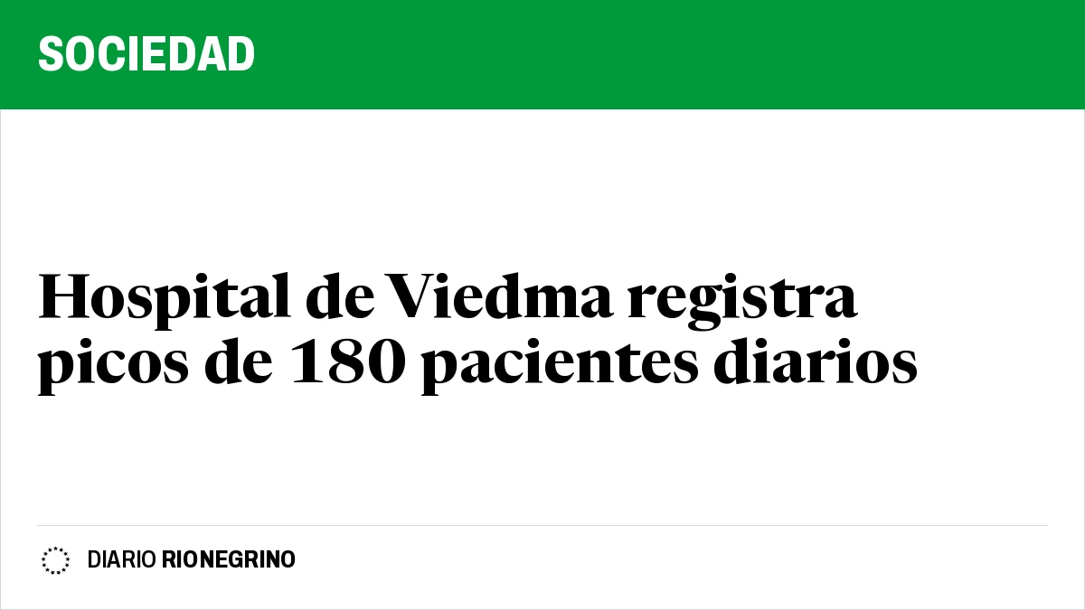 Placa de Rionegrino: Hospital de Viedma registra picos de 180 pacientes diarios