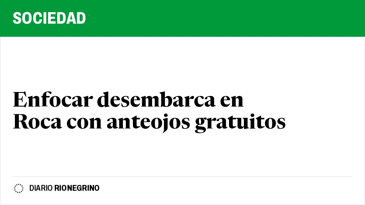 Placa de Rionegrino: Enfocar desembarca en Roca con anteojos gratuitos