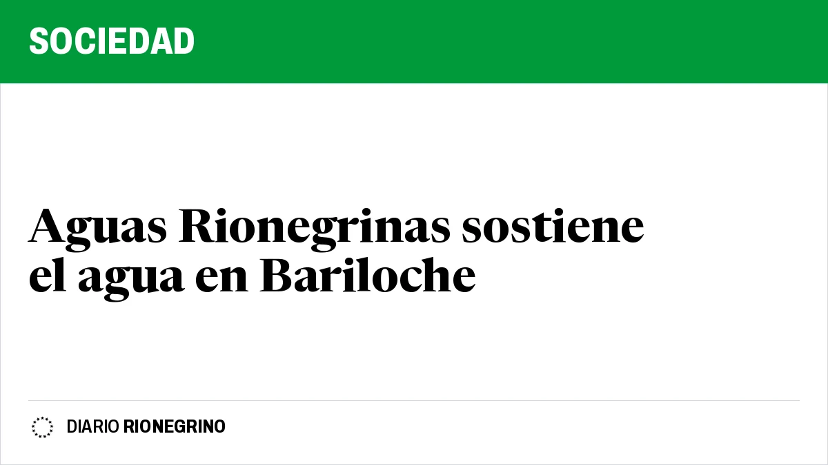 Placa de Rionegrino: Aguas Rionegrinas sostiene el agua en Bariloche