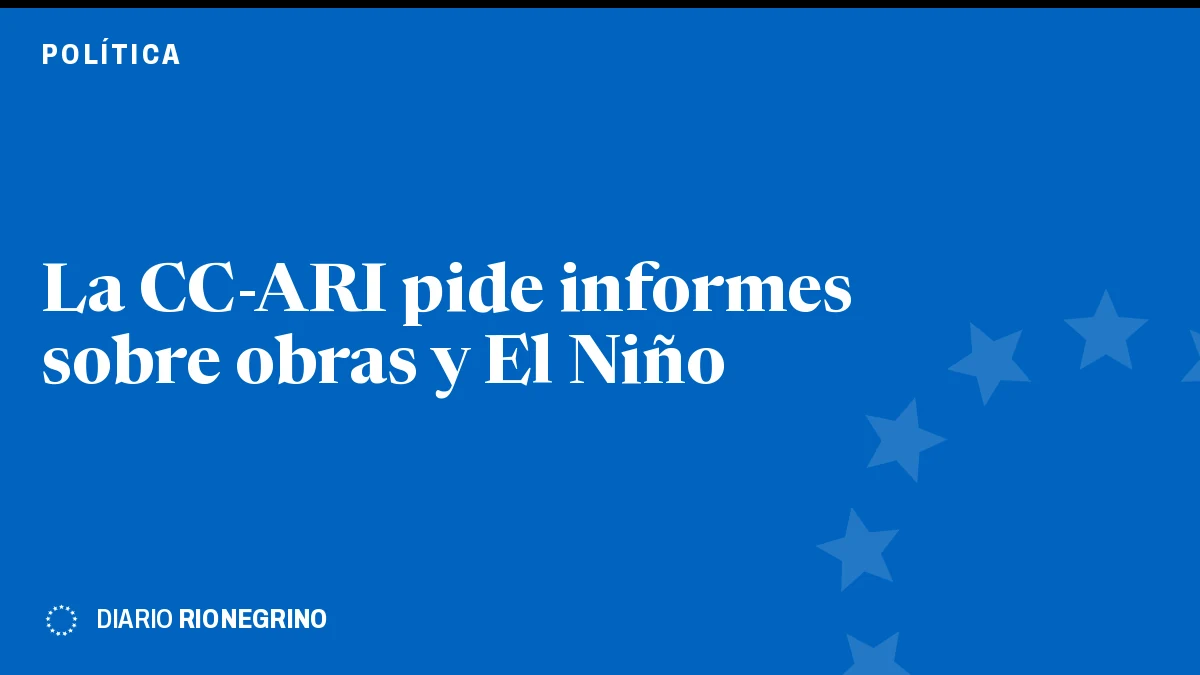 Placa de Rionegrino: La CC-ARI pide informes sobre obras y El Niño
