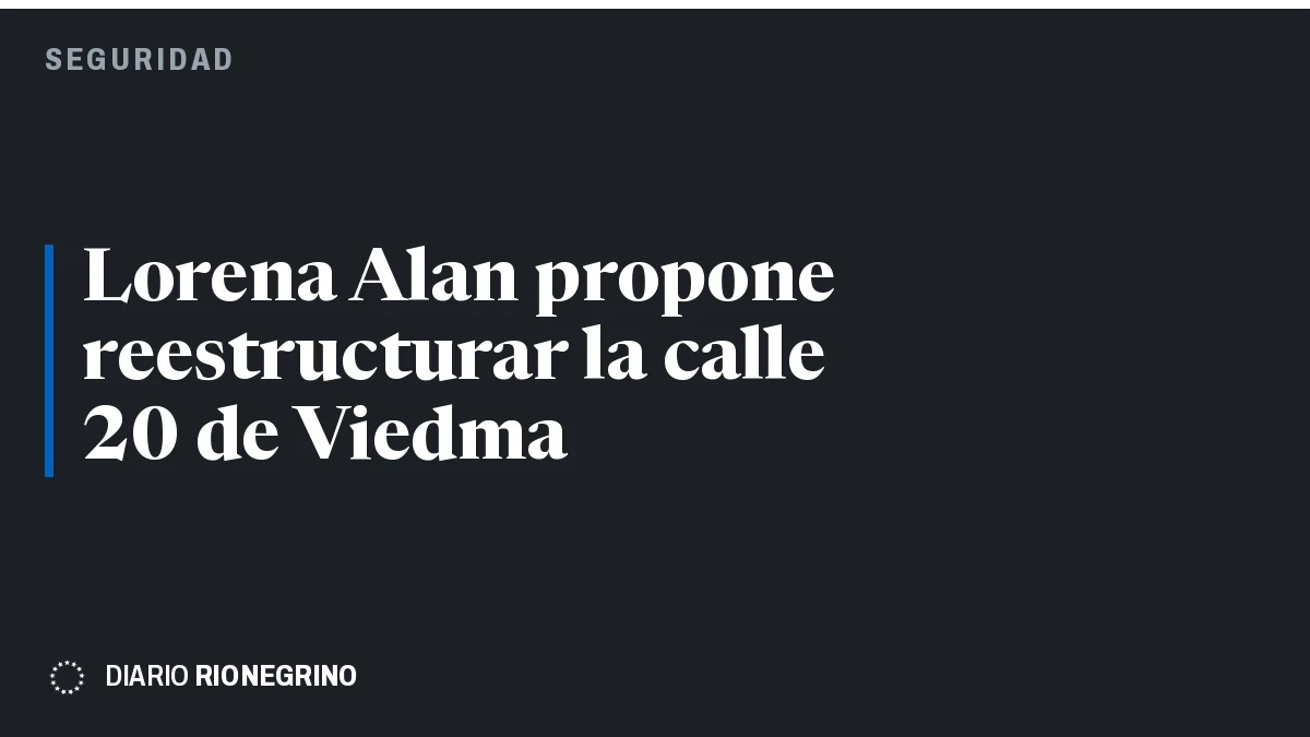 Placa de Rionegrino: Lorena Alan propone reestructurar la calle 20 de Viedma