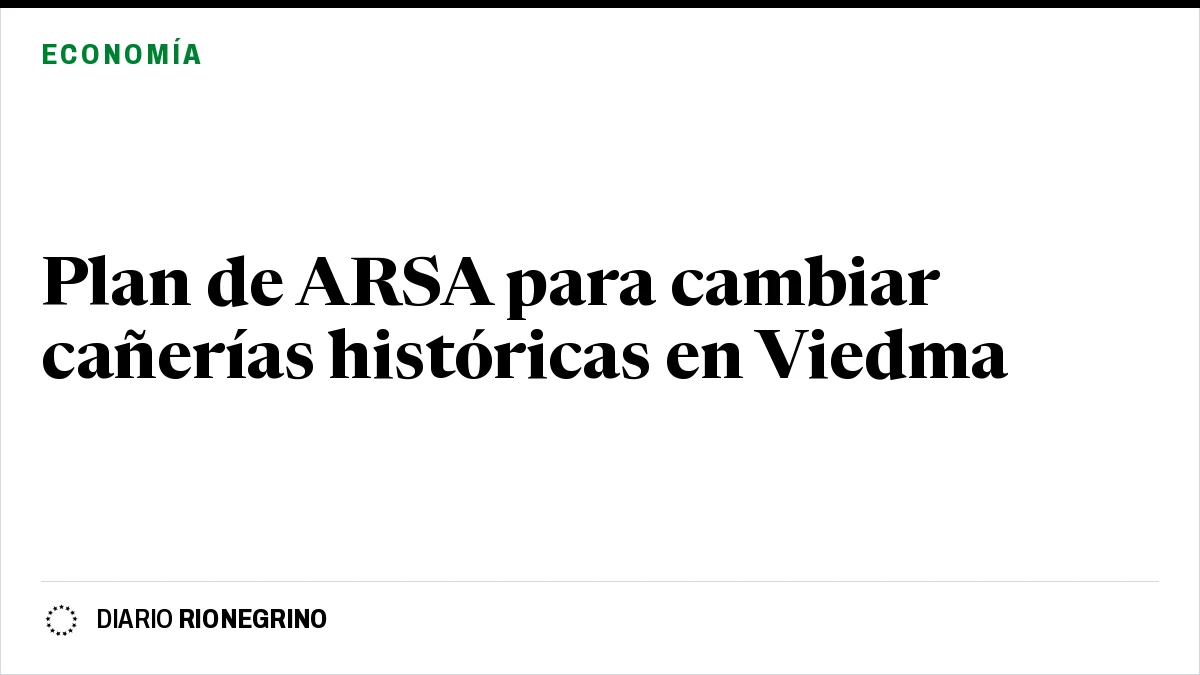 Placa de Rionegrino: Plan de ARSA para cambiar cañerías históricas en Viedma