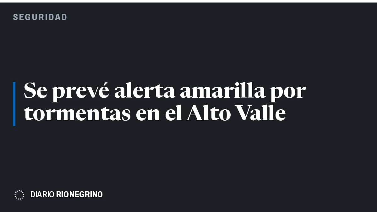 Placa de Rionegrino: Se prevé alerta amarilla por tormentas en el Alto Valle