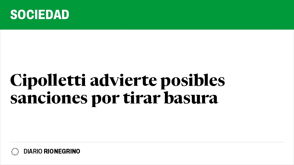 Placa de Rionegrino: Cipolletti advierte posibles sanciones por tirar basura