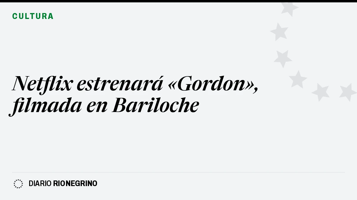 Placa de Rionegrino: Netflix estrenará «Gordon», filmada en Bariloche