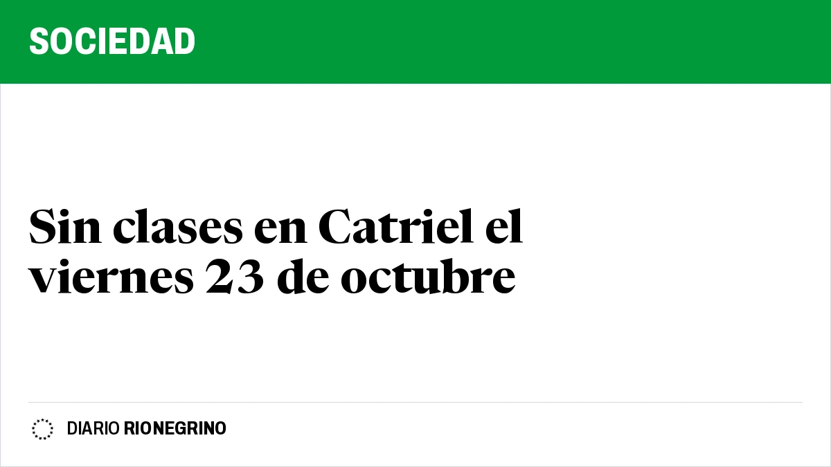 Placa de Rionegrino: Sin clases en Catriel el viernes 23 de octubre