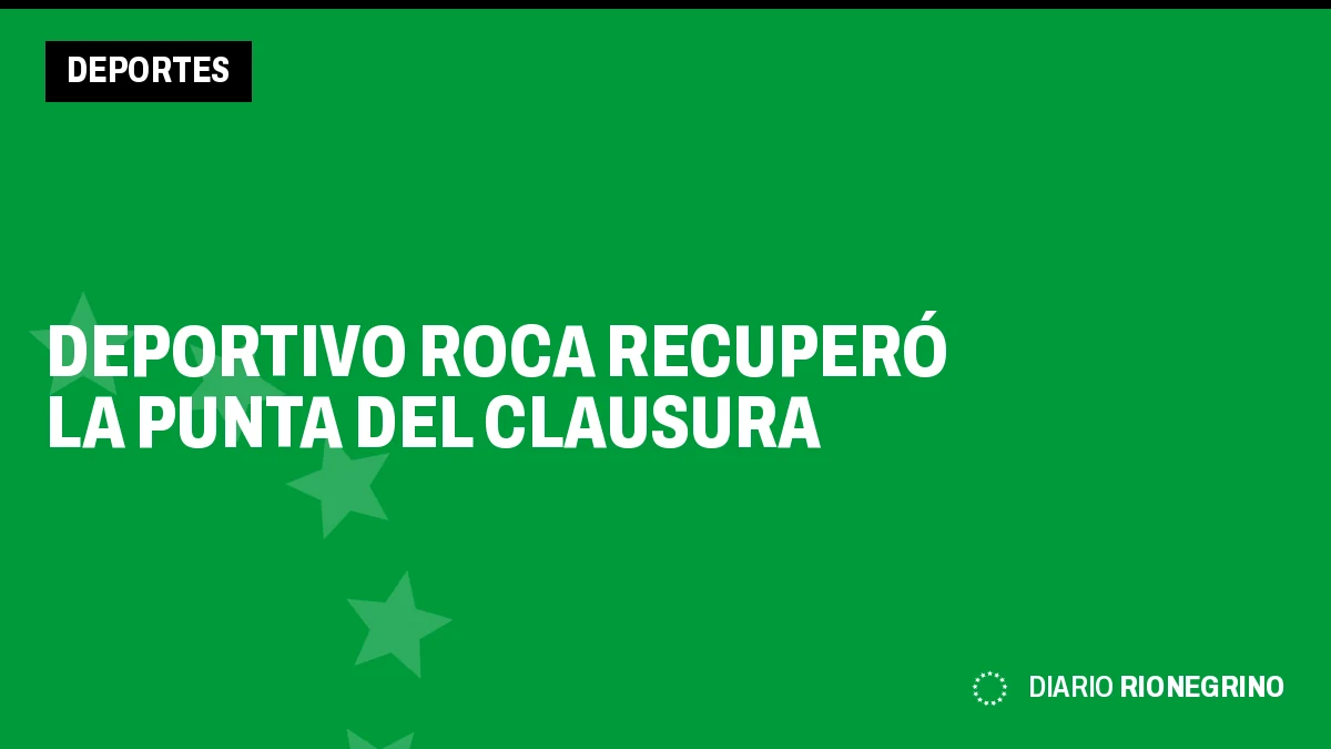 Placa de Rionegrino: Deportivo Roca recuperó la punta del Clausura