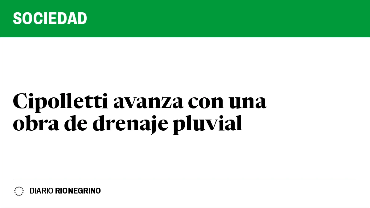 Placa de Rionegrino: Cipolletti avanza con una obra de drenaje pluvial