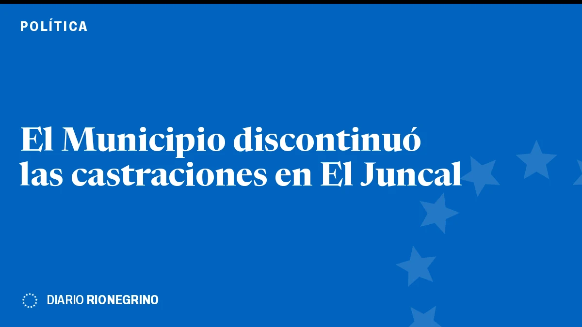 Placa de Rionegrino: El Municipio discontinuó las castraciones en El Juncal