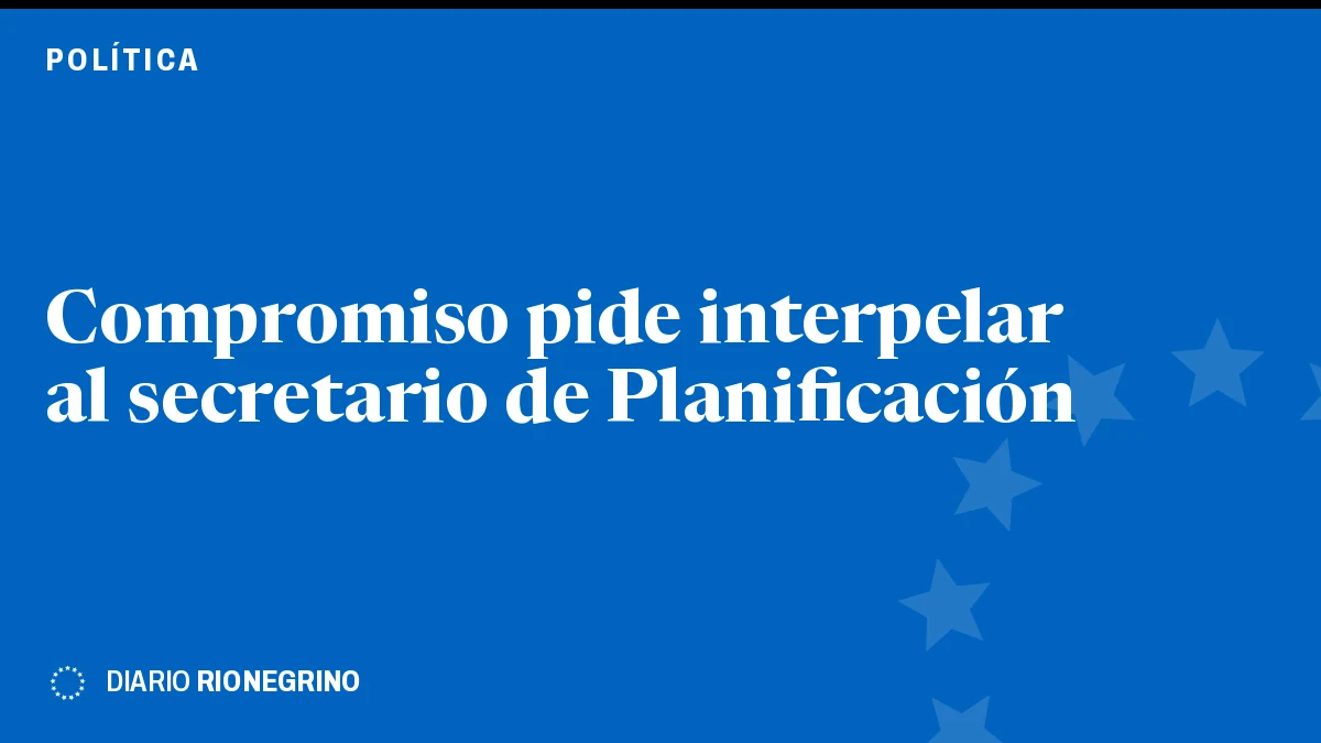 Placa de Rionegrino: Compromiso pide interpelar al secretario de Planificación