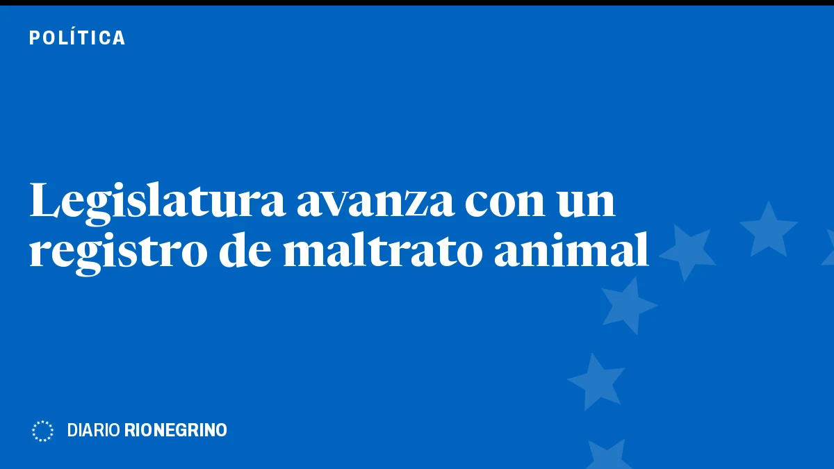 Placa de Rionegrino: Legislatura avanza con un registro de maltrato animal