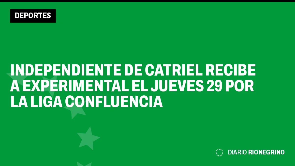 Placa de Rionegrino: Independiente de Catriel recibe a Experimental el jueves 29 por la Liga Confluencia