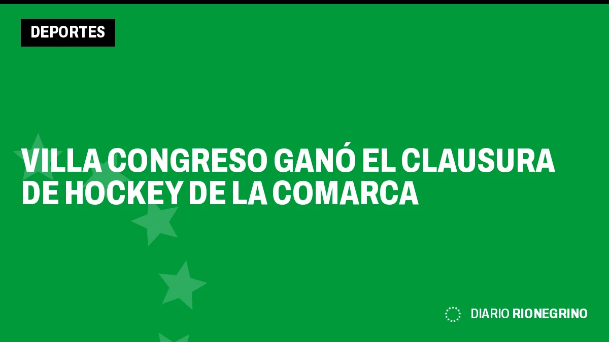 Placa de Rionegrino: Villa Congreso ganó el Clausura de hockey de la Comarca