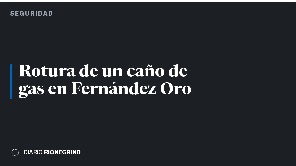 Placa de Rionegrino: Rotura de un caño de gas en Fernández Oro